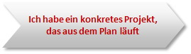 Ich habe ein konkretes Projekt, das aus dem Plan läuft